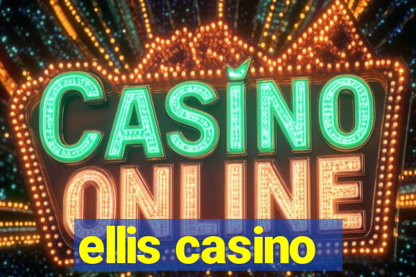 ellis casino