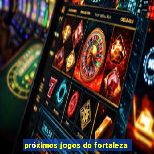 próximos jogos do fortaleza