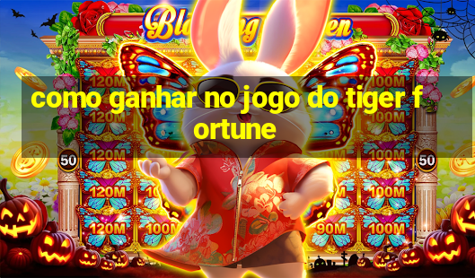 como ganhar no jogo do tiger fortune