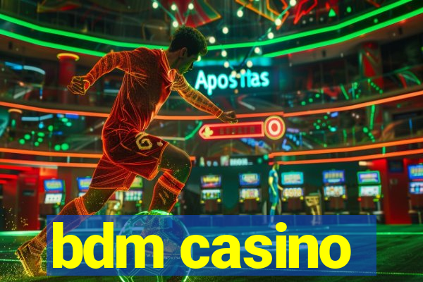 bdm casino