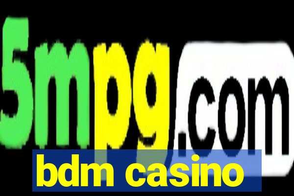 bdm casino