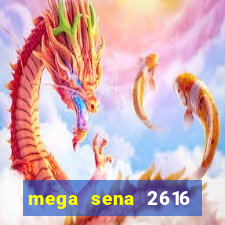 mega sena 2616 resultado de hoje