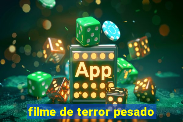 filme de terror pesado