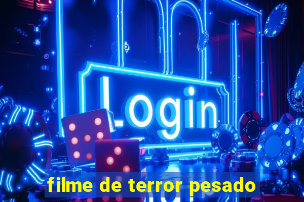 filme de terror pesado