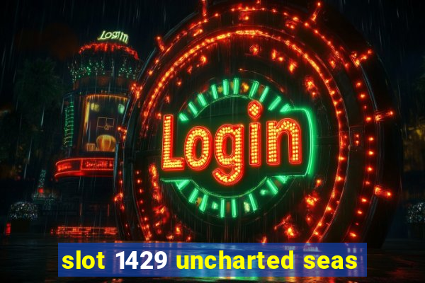 slot 1429 uncharted seas