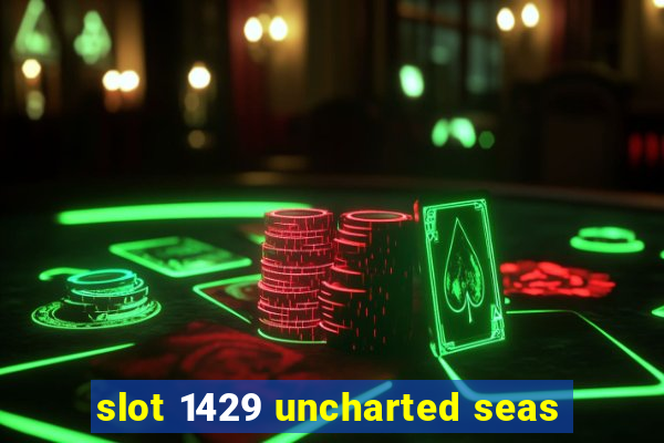 slot 1429 uncharted seas