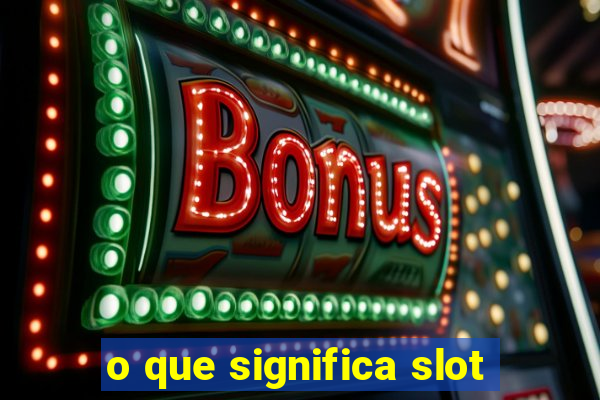 o que significa slot