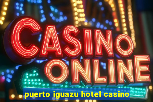 puerto iguazu hotel casino