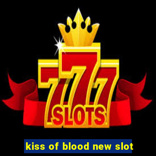 kiss of blood new slot