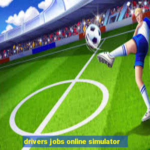 drivers jobs online simulator