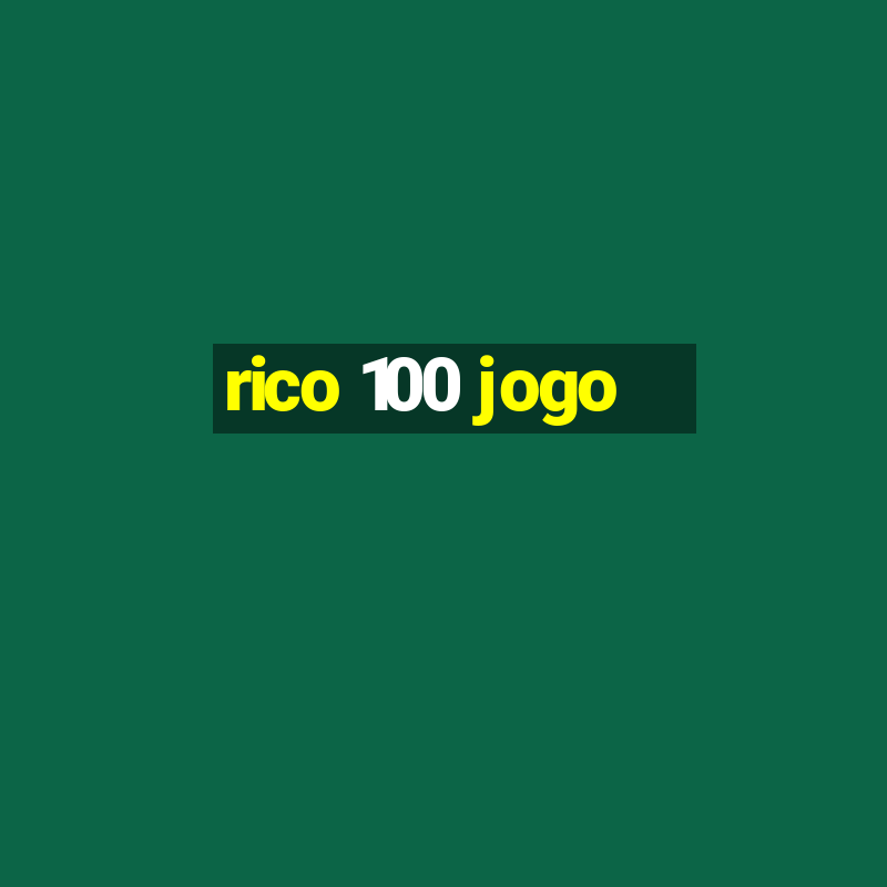 rico 100 jogo