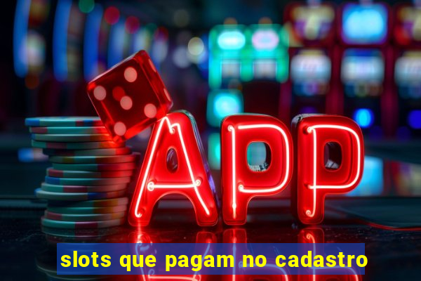 slots que pagam no cadastro