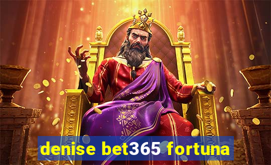 denise bet365 fortuna