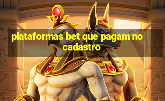 plataformas bet que pagam no cadastro