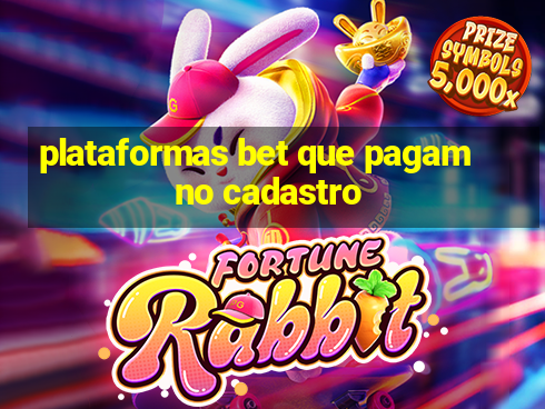 plataformas bet que pagam no cadastro