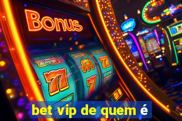 bet vip de quem é