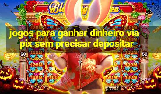 jogos para ganhar dinheiro via pix sem precisar depositar