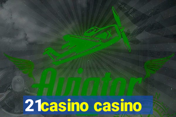 21casino casino