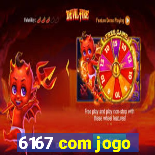 6167 com jogo