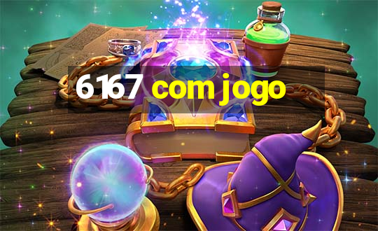 6167 com jogo