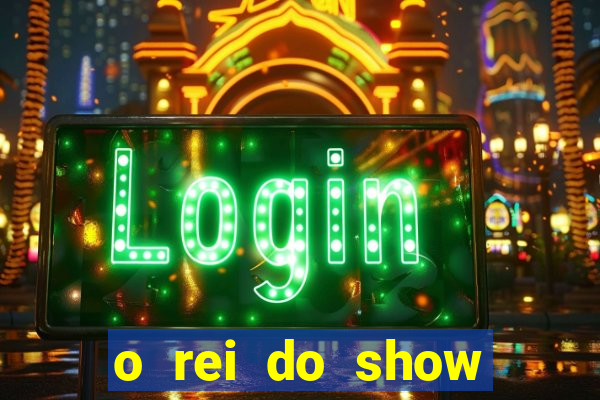 o rei do show filme completo dublado topflix