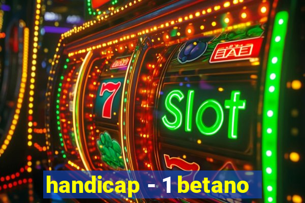 handicap - 1 betano