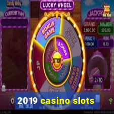 2019 casino slots