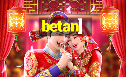 betan]