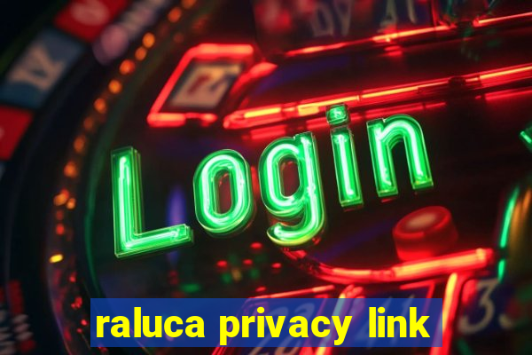 raluca privacy link