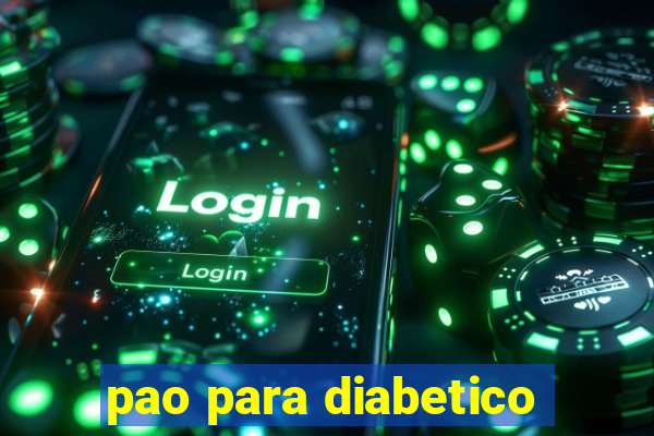 pao para diabetico