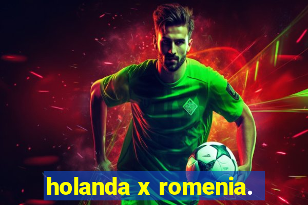 holanda x romenia.