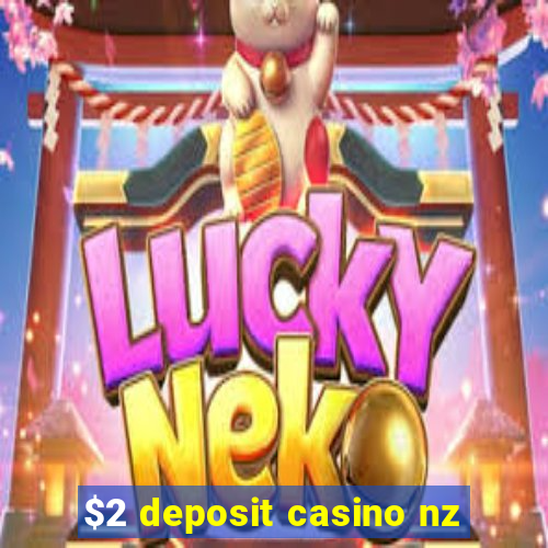 $2 deposit casino nz