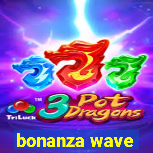 bonanza wave