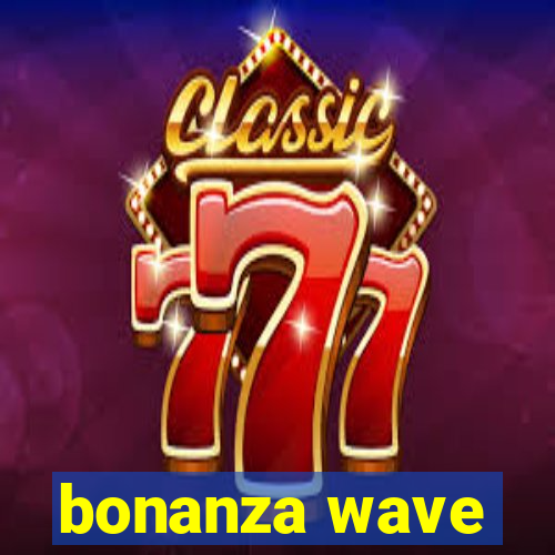 bonanza wave