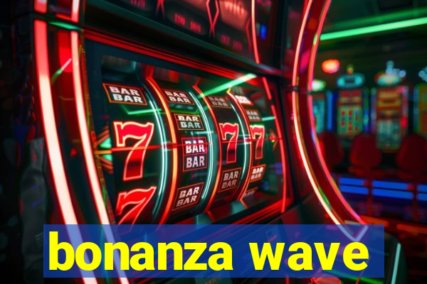 bonanza wave