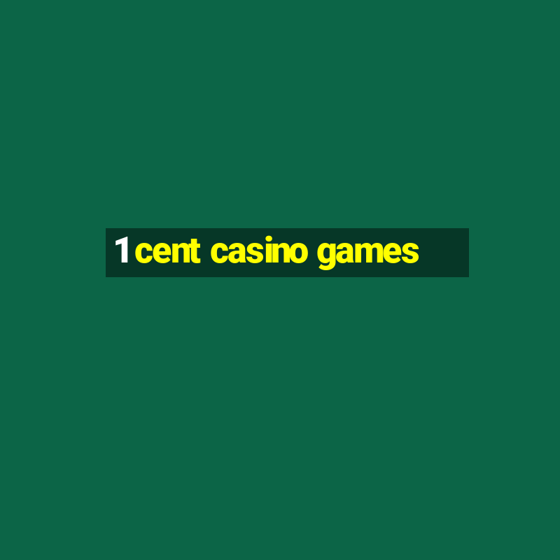 1 cent casino games