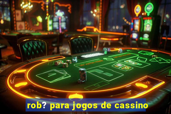 rob? para jogos de cassino