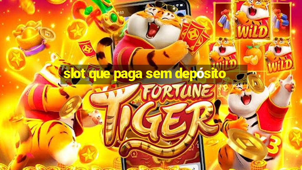 slot que paga sem depósito