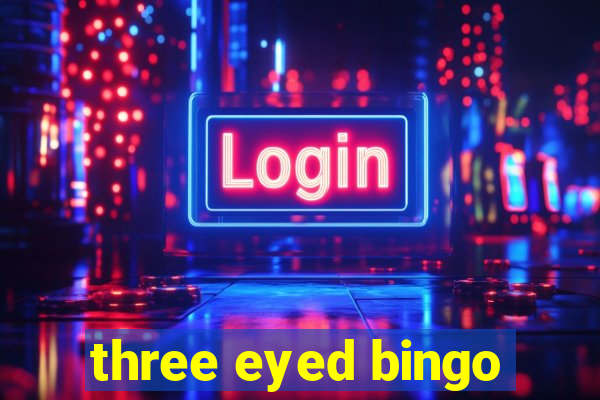 three eyed bingo