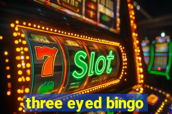 three eyed bingo