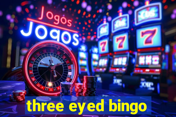 three eyed bingo