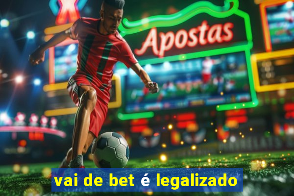 vai de bet é legalizado