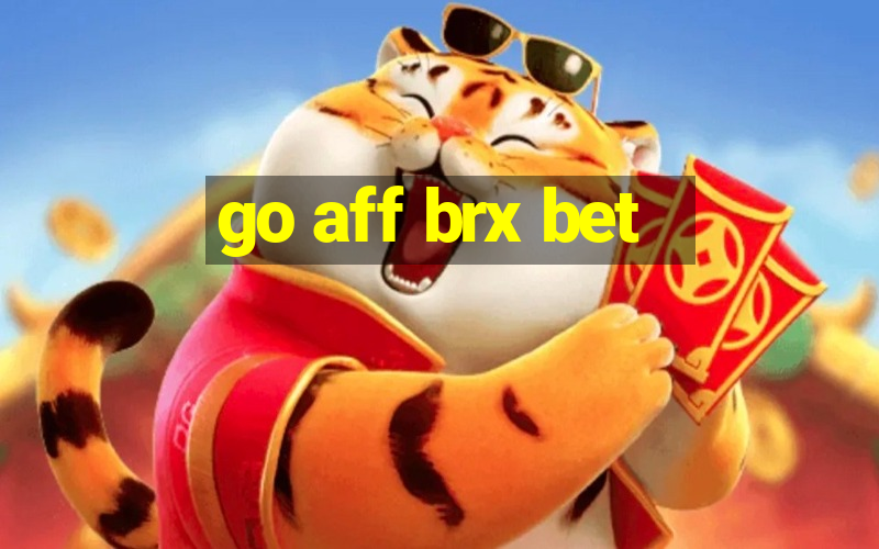 go aff brx bet