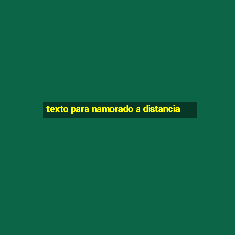 texto para namorado a distancia