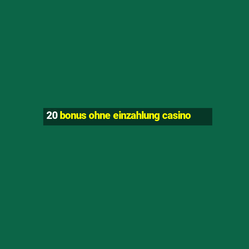 20 bonus ohne einzahlung casino