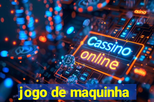 jogo de maquinha