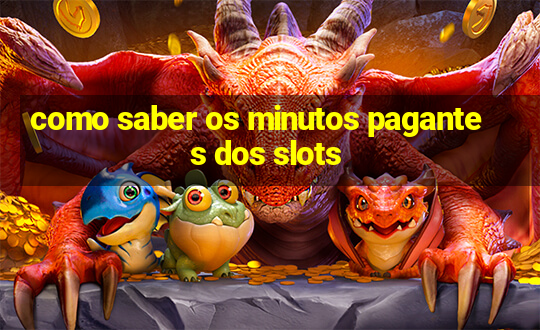 como saber os minutos pagantes dos slots