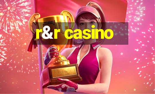 r&r casino