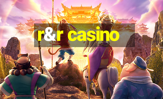 r&r casino