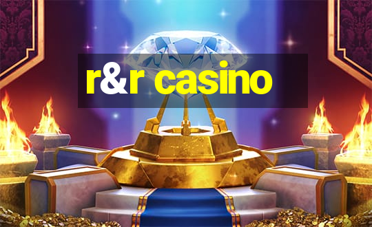 r&r casino